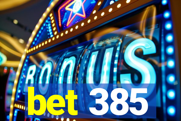 bet 385